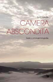 Tonči Valentić, Camera abscondita; Zapisi o ontologiji fotografije, Jesenski i Turk, Zagreb, 2013.