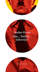 Marijan Krivak, Film... Politika... Subverzija?, Hrvatski filmski savez; Zagreb, 2009.